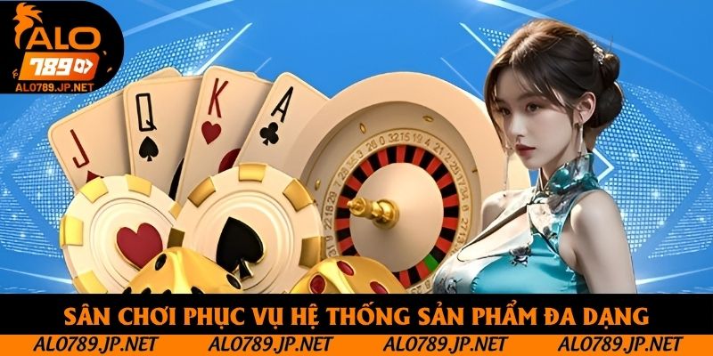 Sân chơi phục vụ hệ thống sản phẩm đa dạng