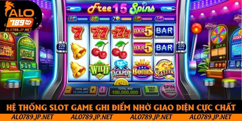 Hệ thống slot game ghi điểm nhờ giao diện cực chất