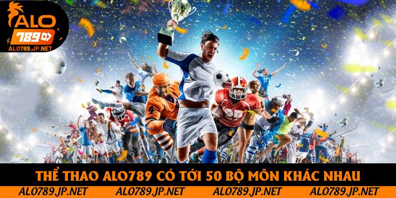 Thể thao Alo789 có tới 50 bộ môn khác nhau